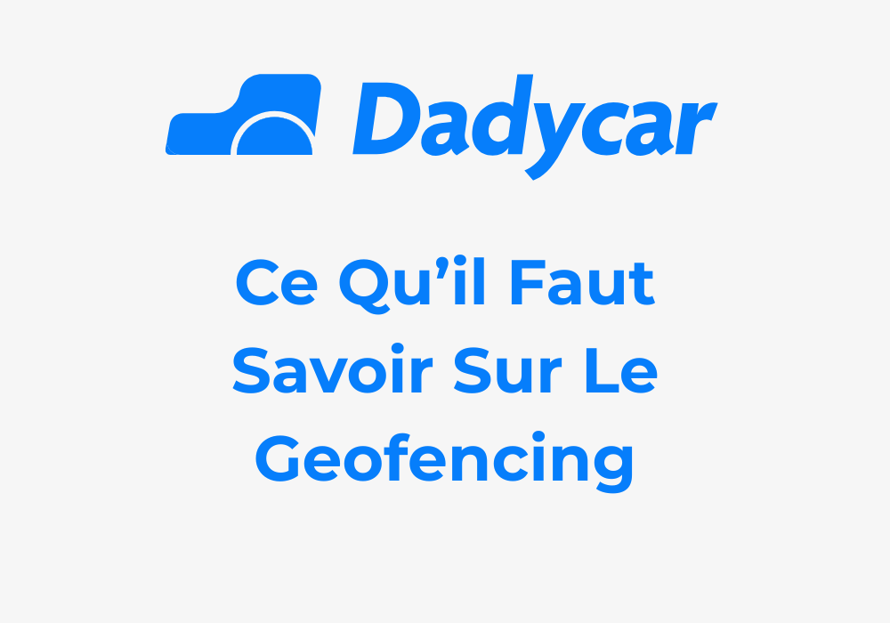 geofencing - Dadycar – Découvrez les derniers articles de notre blog