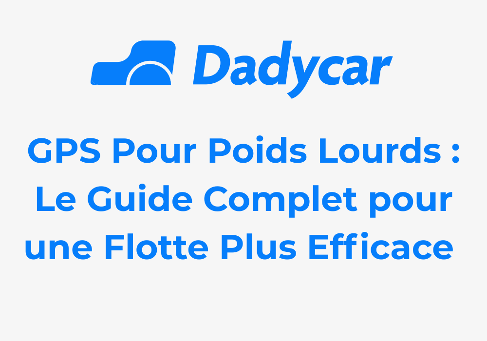 gps-pour-poids-lourds - Dadycar – Découvrez les derniers articles de notre blog