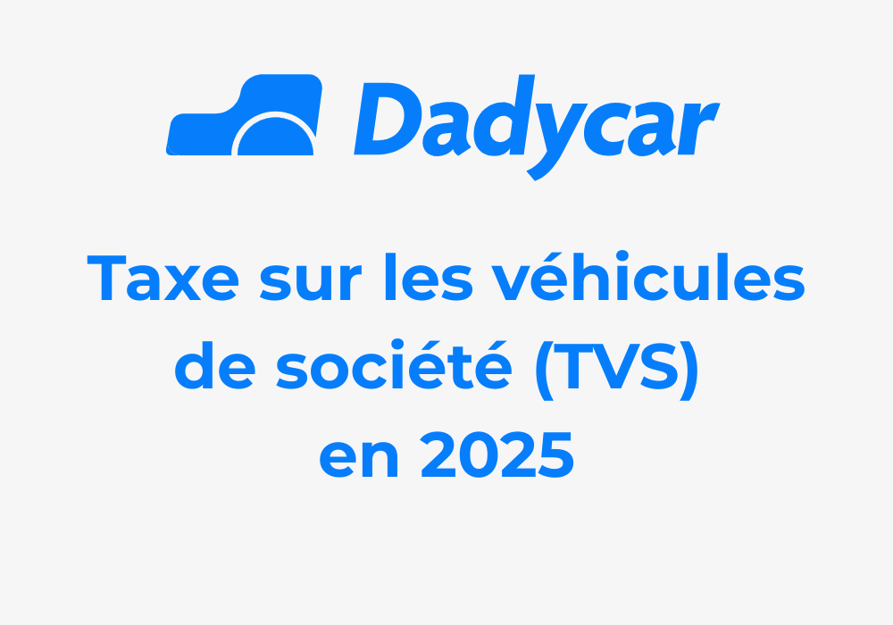 taxe-sur-les-vehicules-de-societe-tvs-2025 - Dadycar – Découvrez les derniers articles de notre blog