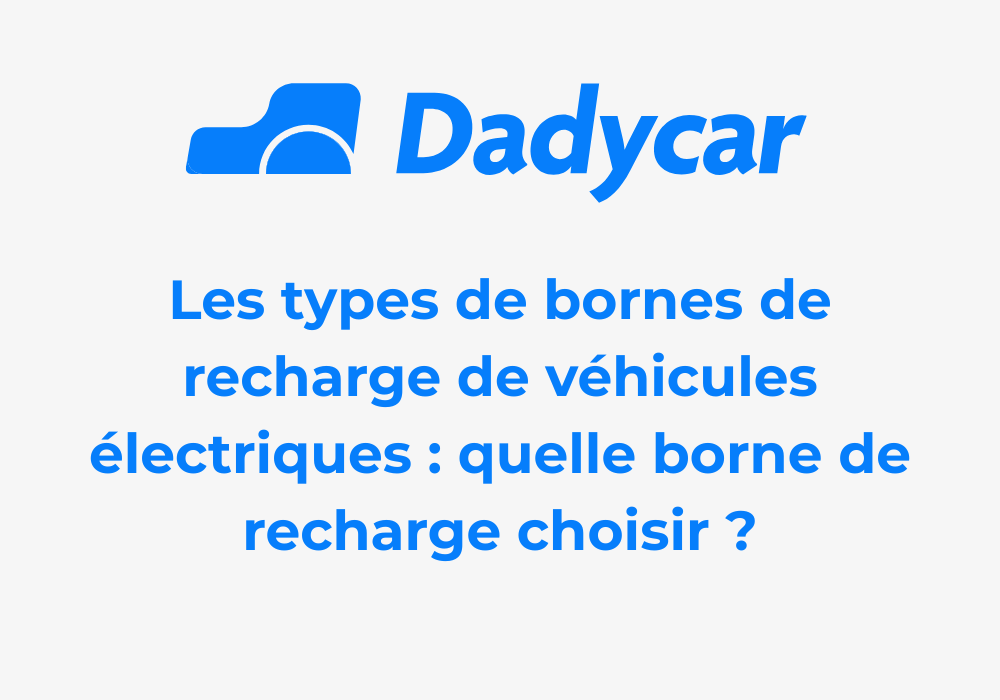 types-de-bornes-de-recharge-de-vehicules-electriques - Dadycar – Découvrez les derniers articles de notre blog